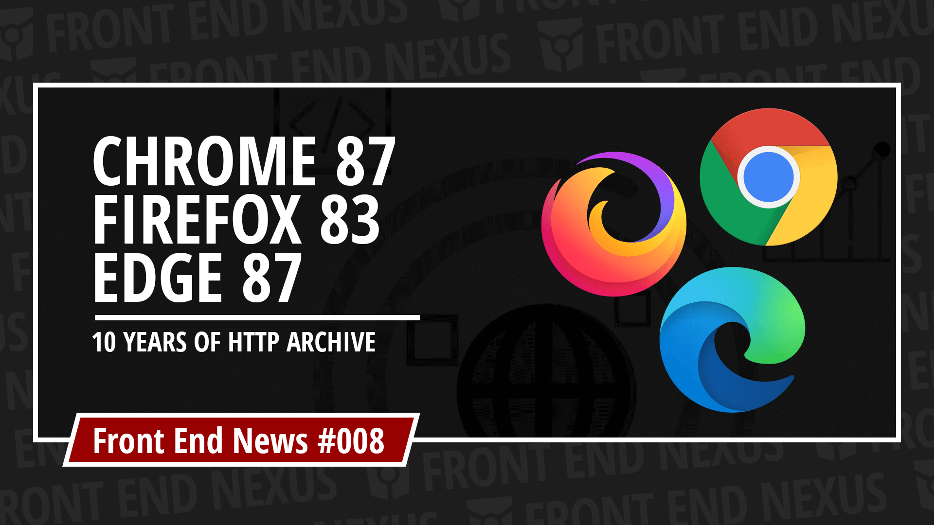 Major browser updates - Chrome 87, Edge 87, and Firefox 83 - and 10 years of HTTP Archive | Front End News #008