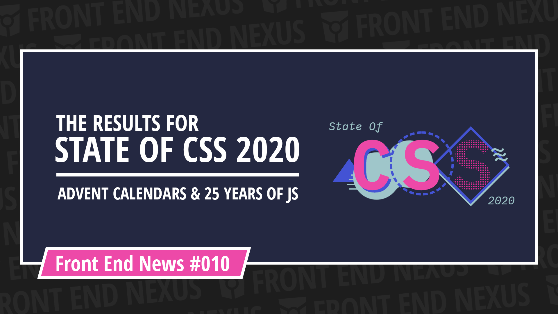 State of CSS 2020 Results, 25 years of JavaScript and Advent Calendar Season | Front End News #010