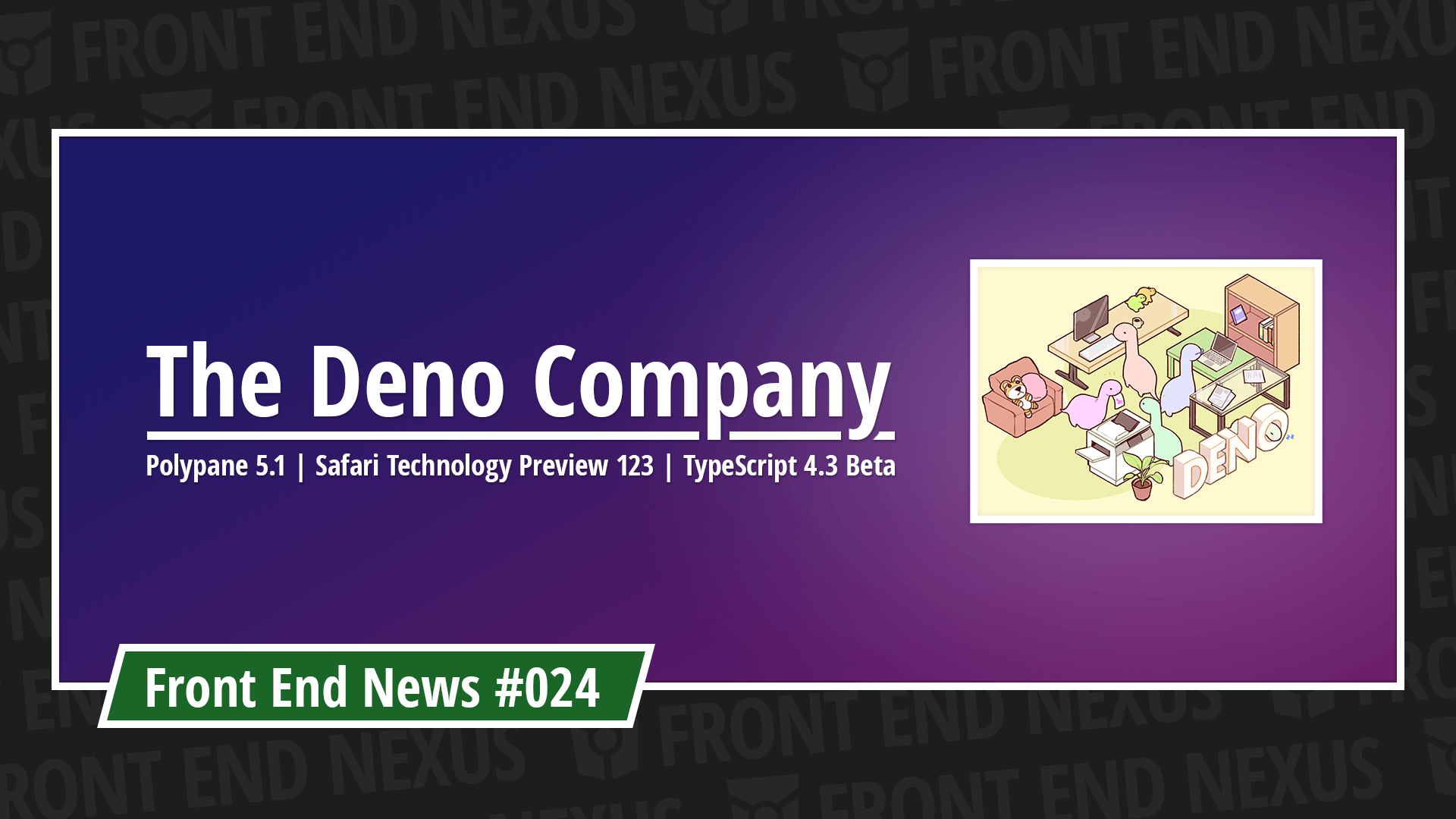 Announcing the Deno Company, Polypane 5.1, Safari Technology Preview 123, and TypeScript 4.3 Beta | Front End News #024
