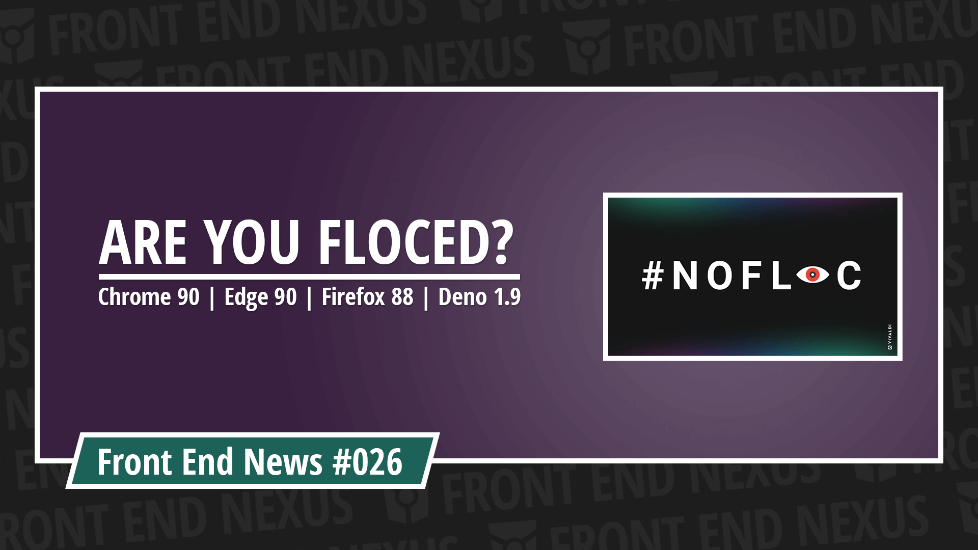 Are You FLoCed? Chrome 90, Edge 90, Firefox 88, and Deno 1.9 | Front End News #026