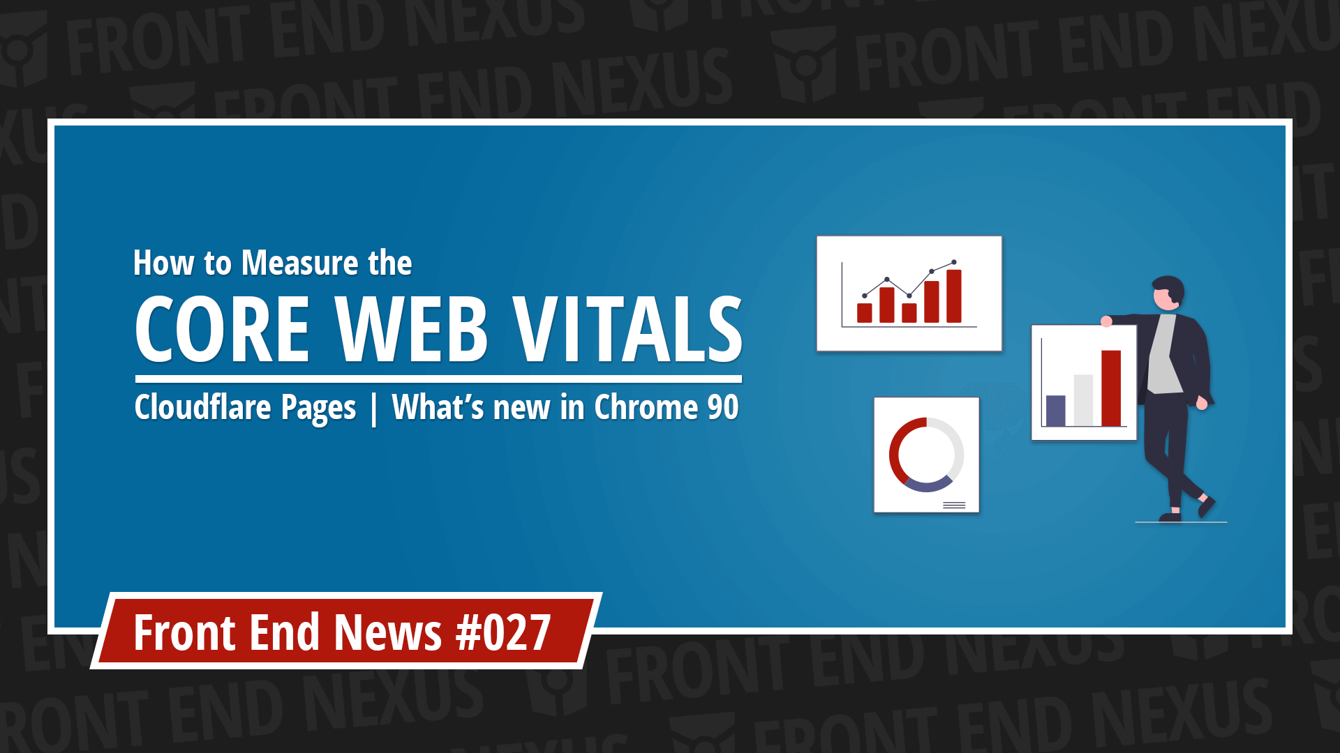 A guide to measuring Core Web Vitals, Cloudflare Pages, and what's new in Chrome 91 | Front End News #027