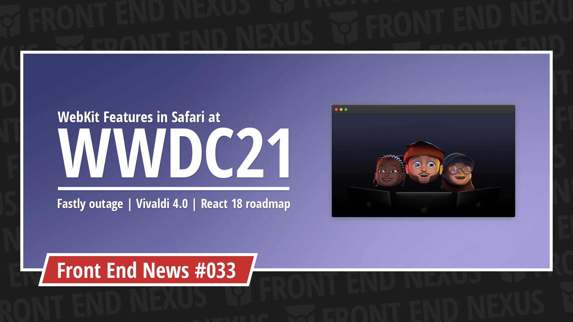 WebKit Features in Safari at WWDC21, Fastly CDN outage, and Vivaldi 4.0 | Front End News #033