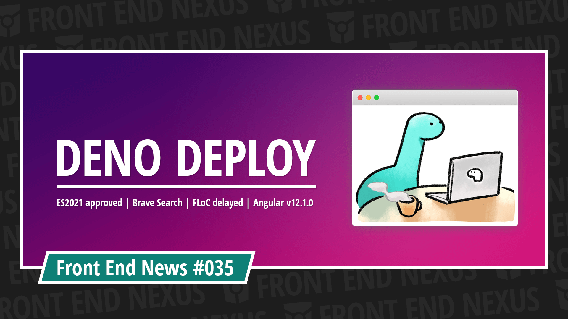 Introducing Deno Deploy Beta, ES2021 has been approved, Google delays FLoC, and the launch of Brave Search | Front End News #035