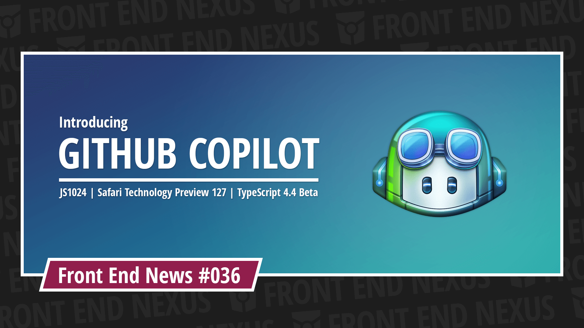 Presenting GitHub Copilot, the 2021 edition of JS1024, new Chrome Store policies, and Safari Technology Preview 127 | Front End News #036