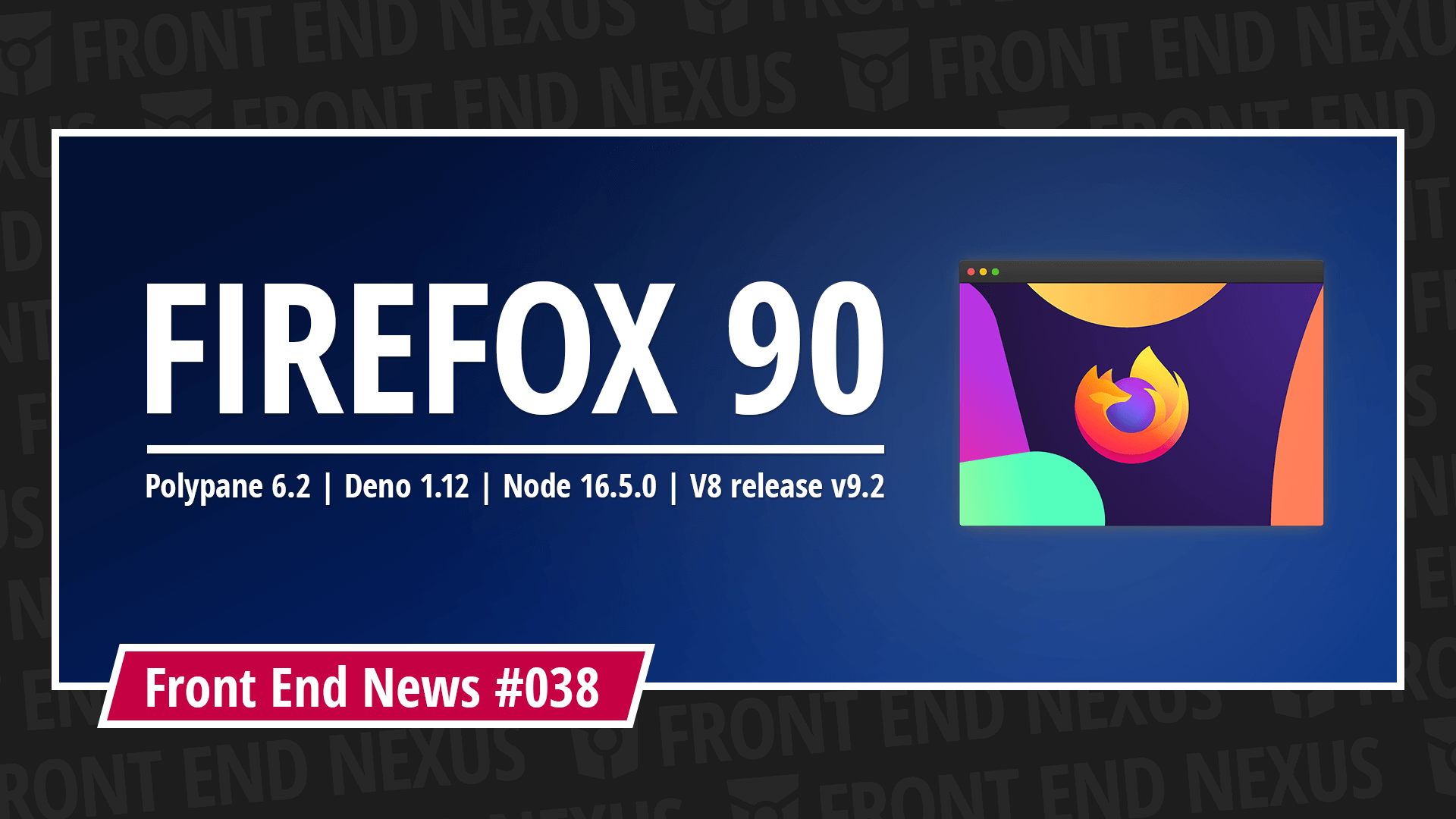 New updates and releases: Firefox 90, Polypane 6.2, Deno 1.12, Node 16.5.0, V8 release v9.2, and more | Front End News #038