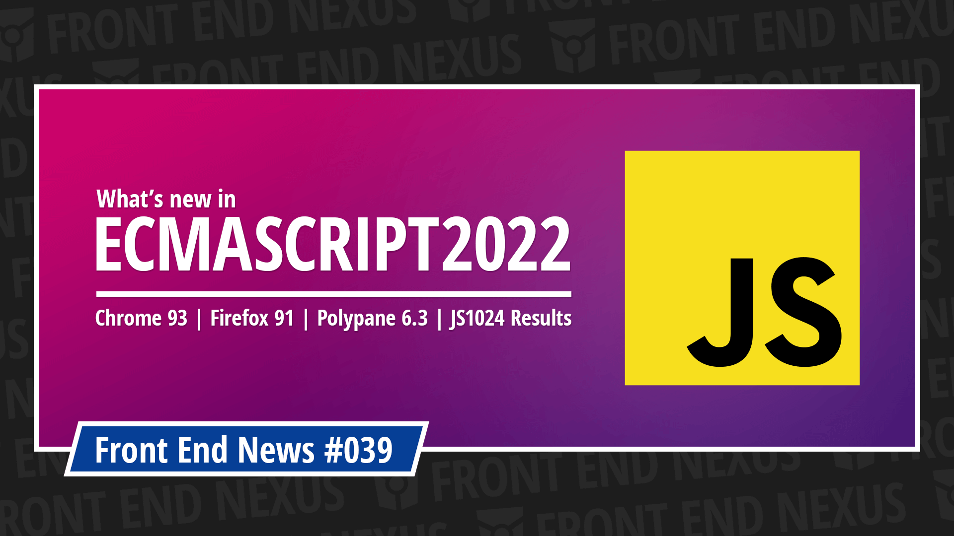 What's new in ES2022, JS1024 Results, Chrome 93, Firefox 91, Polypane 6.3, and more | Front End News #039