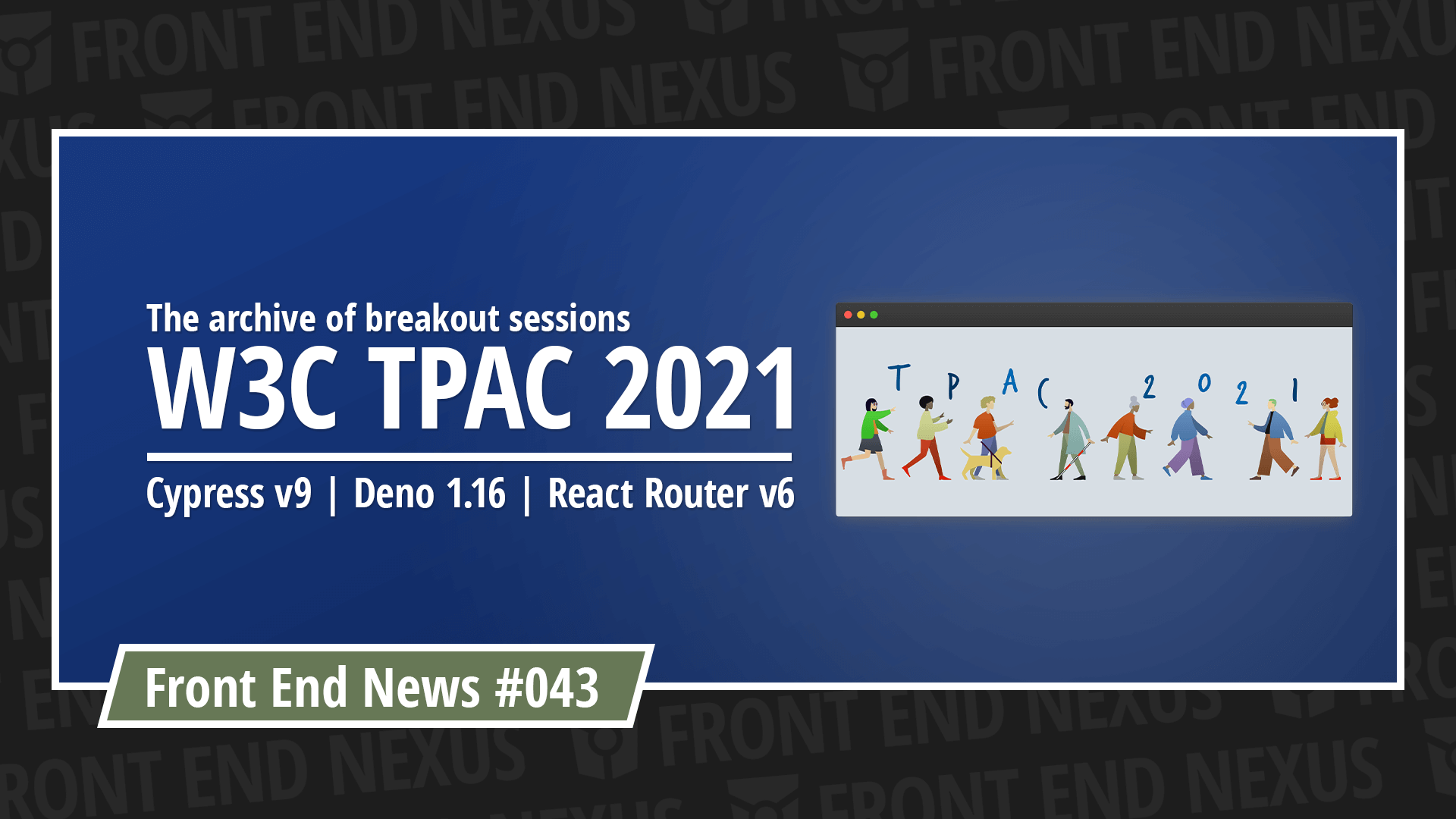 W3C TPAC 2021 archive, Cypress v9, Deno 1.16, React Router v6, and more | Front End News #043