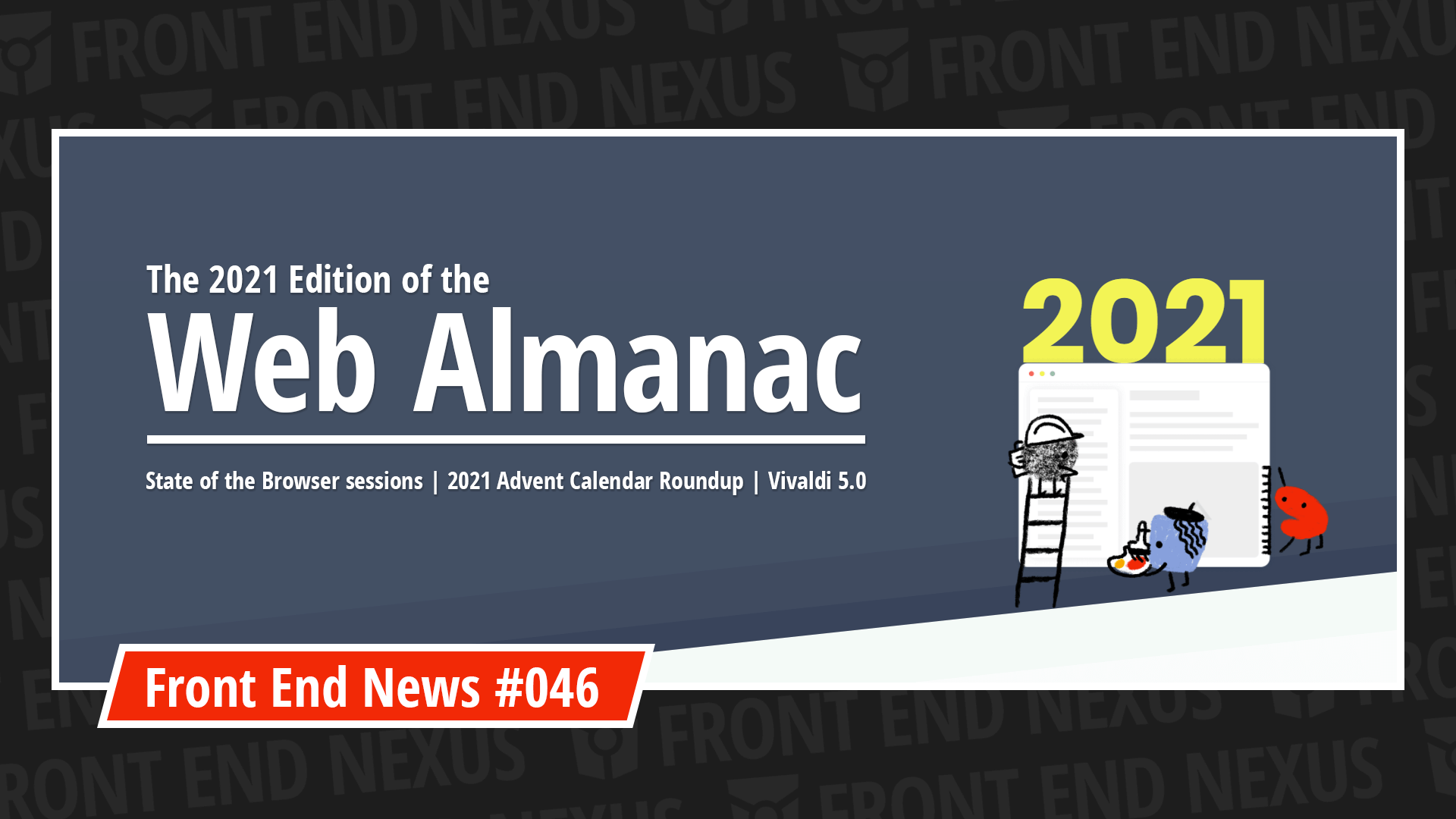 The 2021 Web Almanac, State of the Browser sessions, 2021 Advent Calendar Roundup, Vivaldi 5.0 | Front End News #046