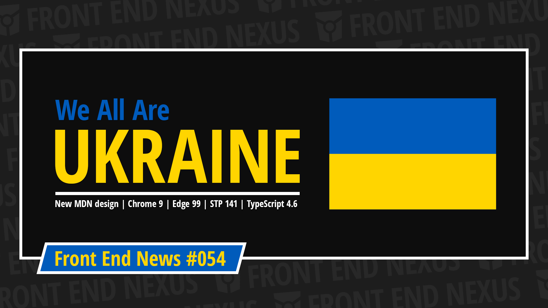 We all are Ukraine, the new MDN, Chrome 99, Edge 99, Safari Technology Preview 141, TypeScript 4.6, and more | Front End News #054