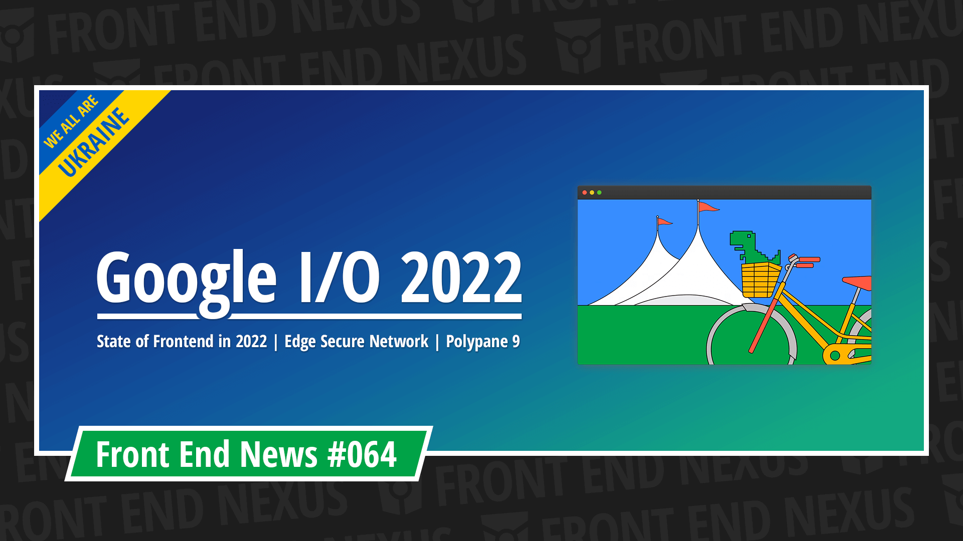 Google I/O 2022 Roundup, the State of Frontend in 2022, Edge Secure Network, Polypane 9, and more | Front End News #064