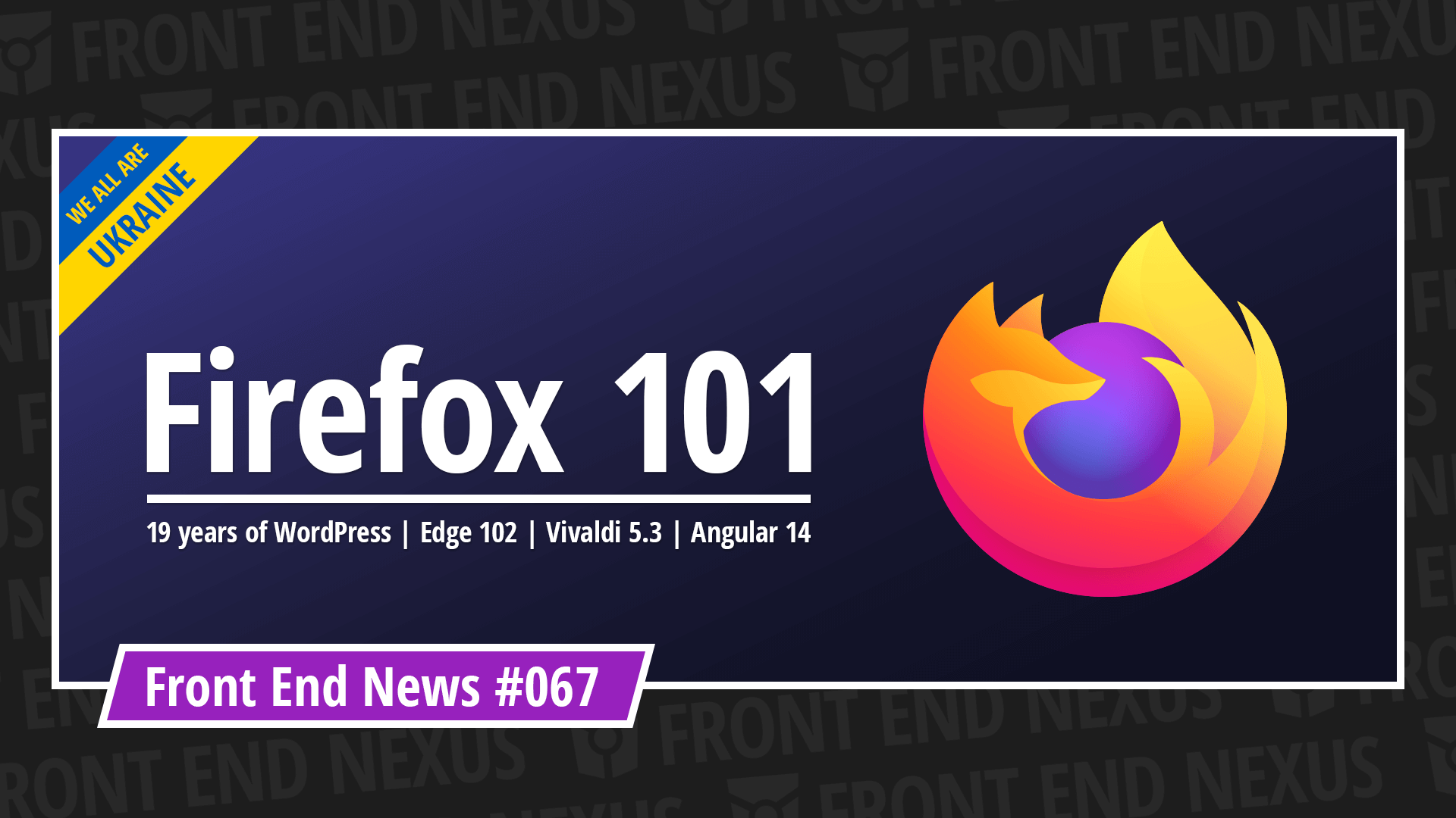 Firefox 101, 19 years of WordPress, Edge 102, Vivaldi 5.3, Angular 14, and more | Front End News #067