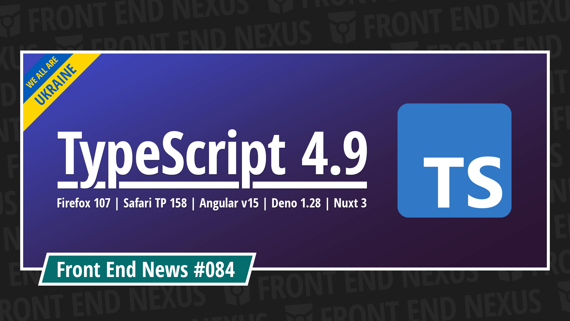 TypeScript 4.9, Firefox 107, Safari TP 158, Angular v15, Deno 1.28, Nuxt 3, and more | Front End News #084
