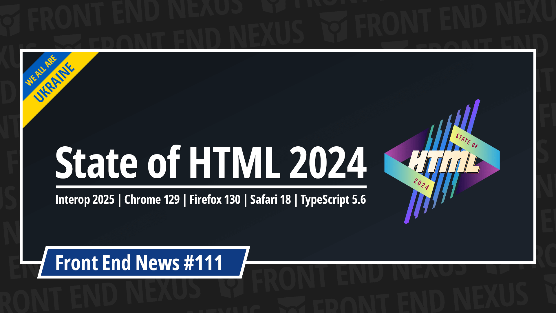 State of HTML 2024, Interop 2025, Chrome 129, Firefox 130, Safari 18, TypeScript 5.6, and more | Front End News #111