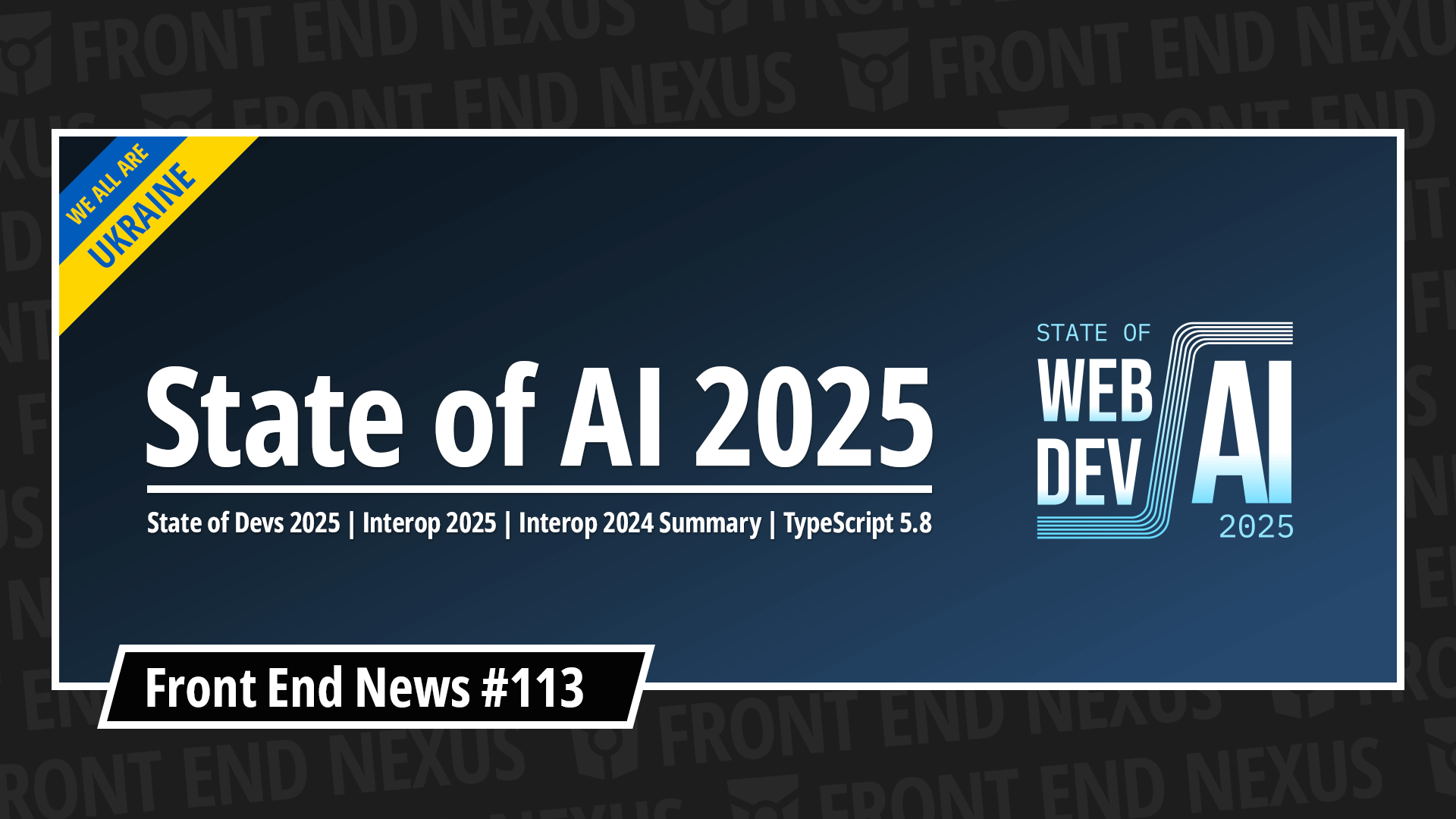 State of AI 2025 Results, State of Devs 2025, Launching Interop 2025, Interop 2024 Summary, TypeScript 5.8, and more | Front End News #113